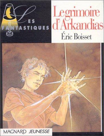 Couverture du livre Le grimoire d'Arkandias de Eric Boisset
