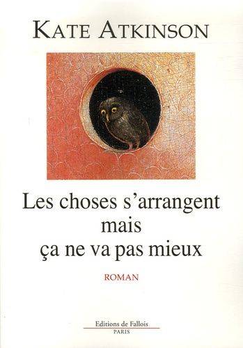 Couverture du livre Les choses s'arrangent mais ça ne va pas mieux de Kate Atkinson