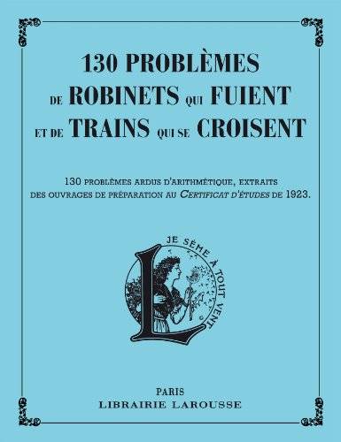 Couverture du livre 130 problèmes de robinets qui fuient et de trains qui se croisent de Carine Girac-Marinier