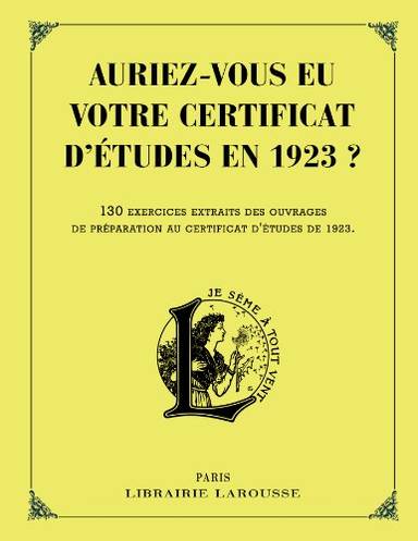 Couverture du livre Auriez-vous eu votre certificat d'études en 1923 ? de Larousse,