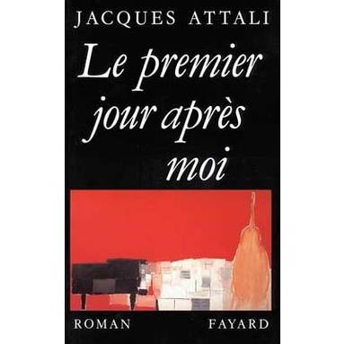 Couverture du livre Le premier jour après moi de Jacques Attali