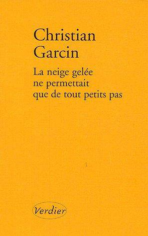 Couverture du livre La neige gelée ne permettait que de tout petits pas de Christian Garcin