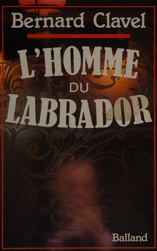 Couverture du livre L'Homme du Labrador de Bernard Clavel
