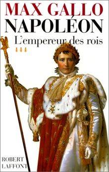 Couverture du livre NAPOLEON.TOME 3.L'EMPEREUR DES ROIS. de Max Gallo