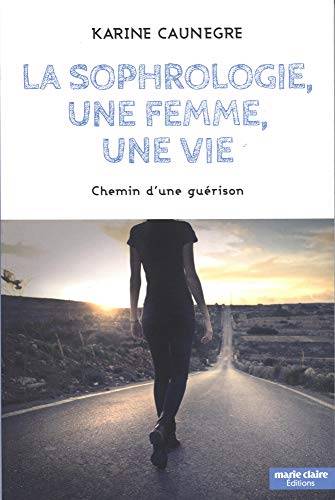 Couverture du livre La sophrologie, une femme, une vie de Karine Caunègre