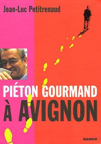 Couverture du livre Piéton gourmand à Avignon de Jean-Luc Petitrenaud