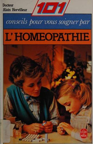 Couverture du livre 101 conseils pour vous soigner par l'homéopathie de Alain Horvilleur