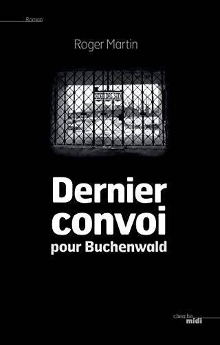 Couverture du livre Dernier convoi pour Buchenwald de Roger Martin