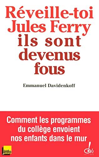 Couverture du livre Réveille-toi, Jules Ferry, ils sont devenus fous! de Emmanuel Davidenkoff