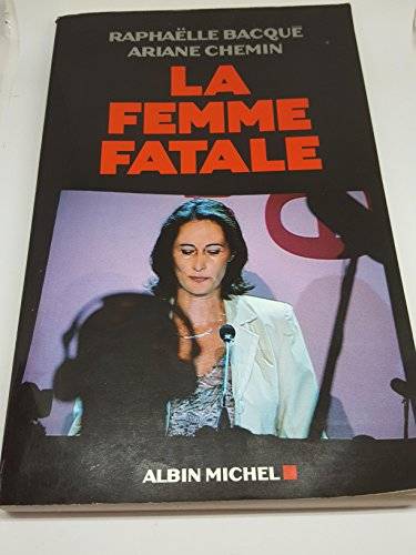 Couverture du livre La femme fatale de Raphaëlle Bacqué